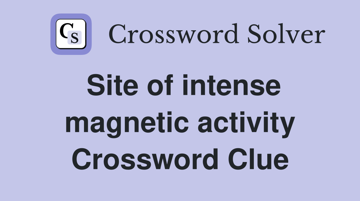 Site of intense magnetic activity Crossword Clue