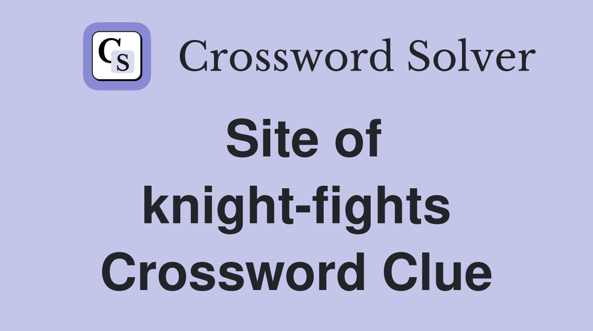 Site of knight-fights Crossword Clue