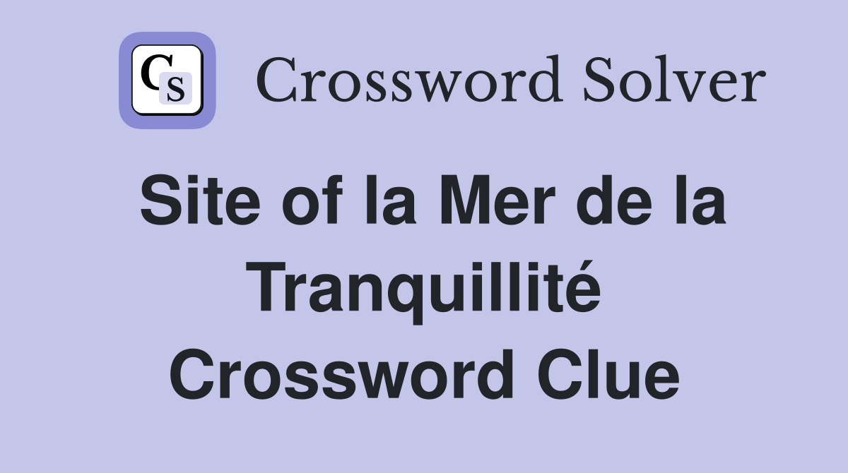 Site of la Mer de la Tranquillité Crossword Clue