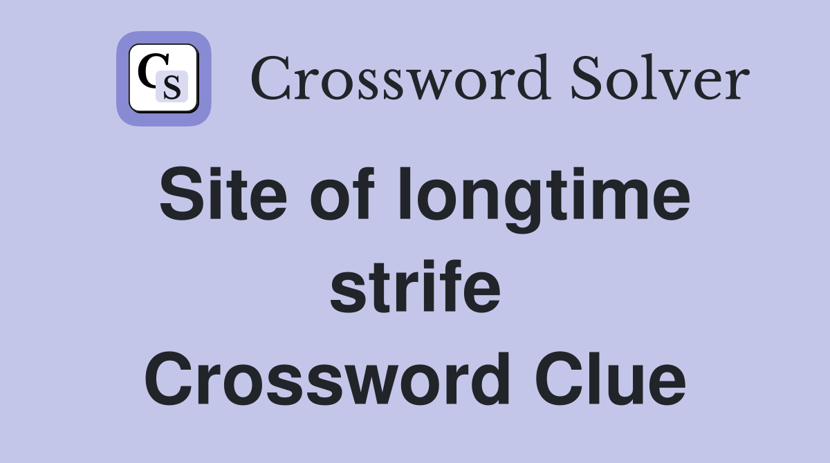Site of longtime strife Crossword Clue