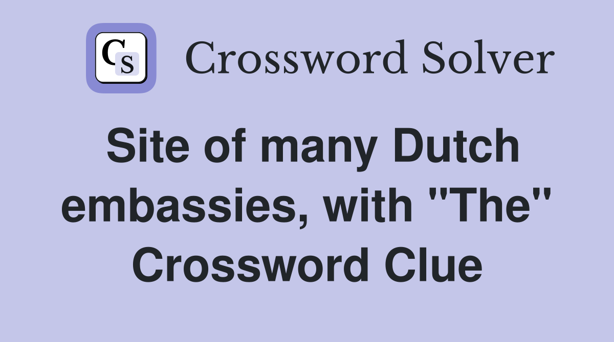 Site of many Dutch embassies, with "The" Crossword Clue