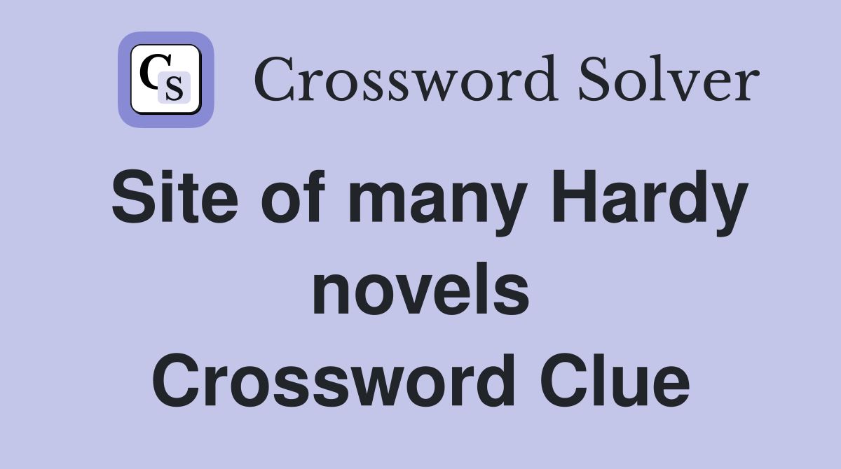 Site of many Hardy novels Crossword Clue