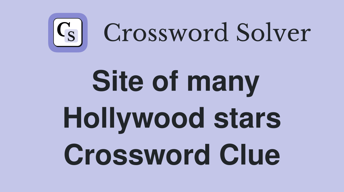 Site of many Hollywood stars Crossword Clue