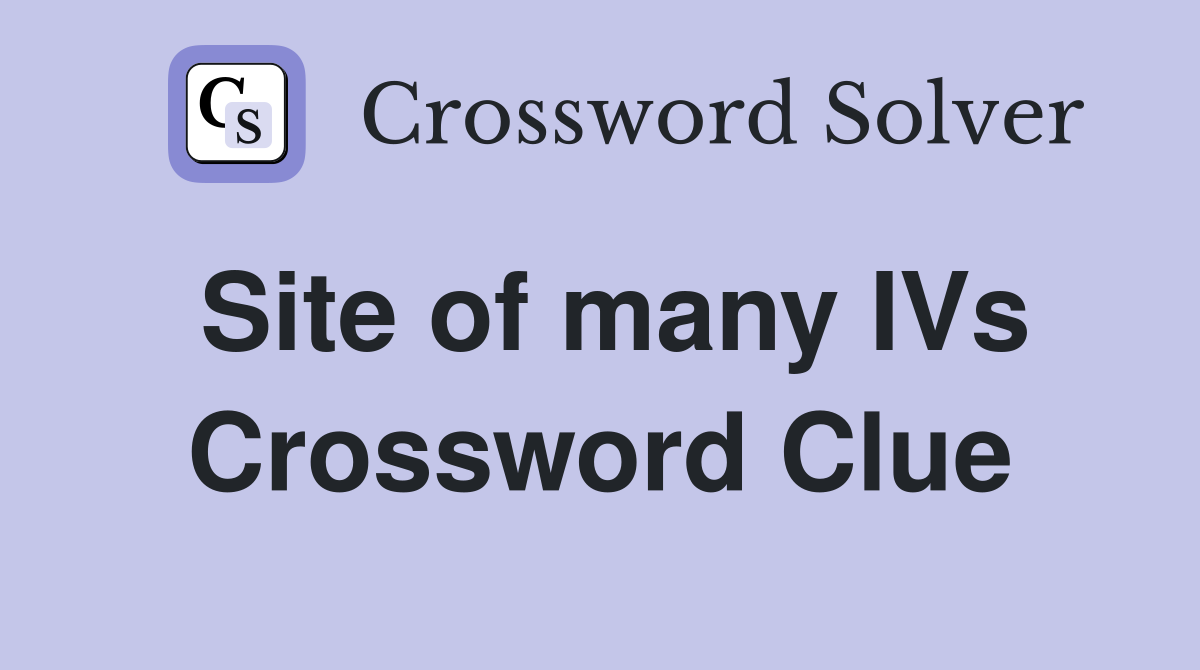 Site of many IVs Crossword Clue