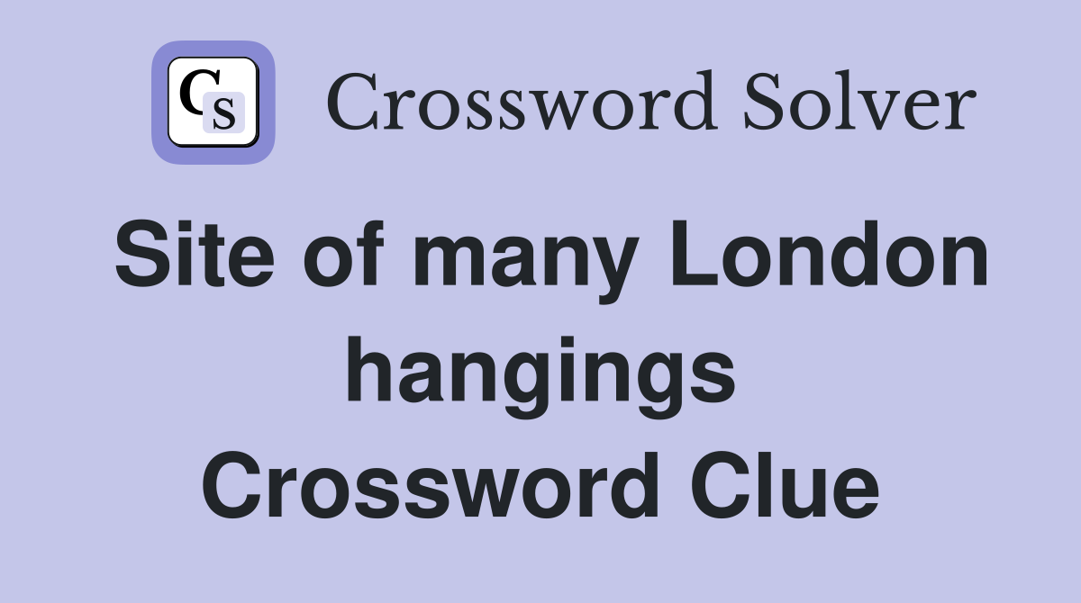 Site of many London hangings Crossword Clue