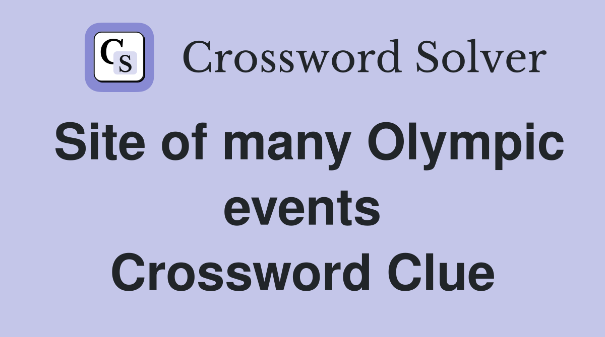 Site of many Olympic events Crossword Clue