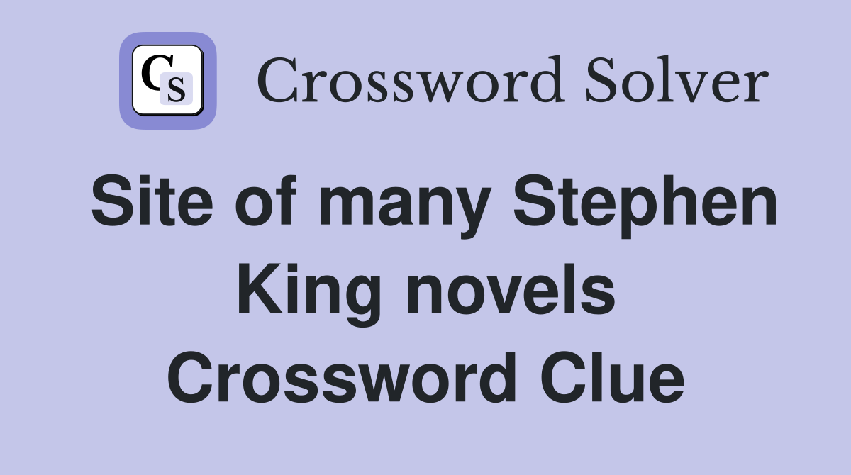 Site of many Stephen King novels Crossword Clue