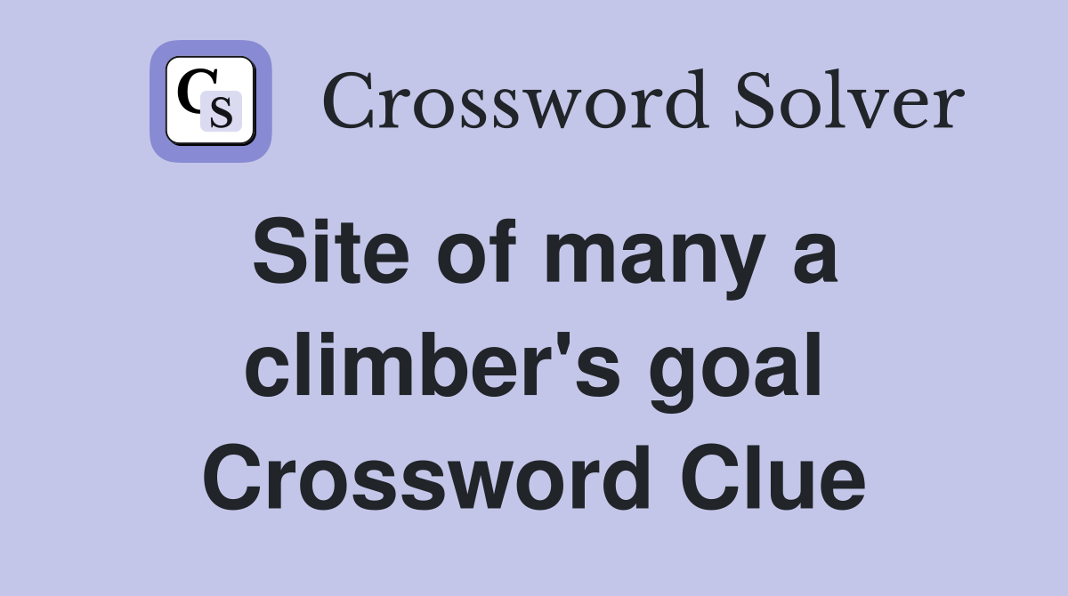 Site of many a climber's goal Crossword Clue