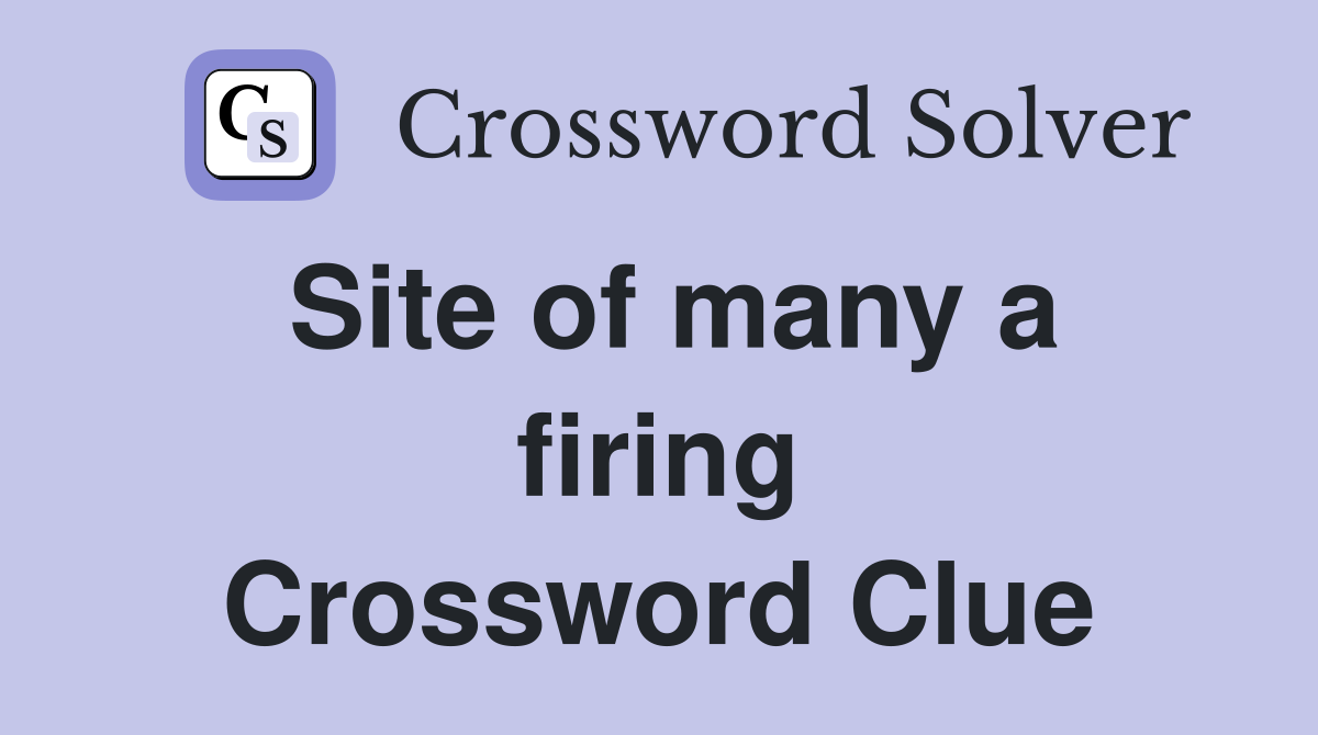 Site of many a firing Crossword Clue