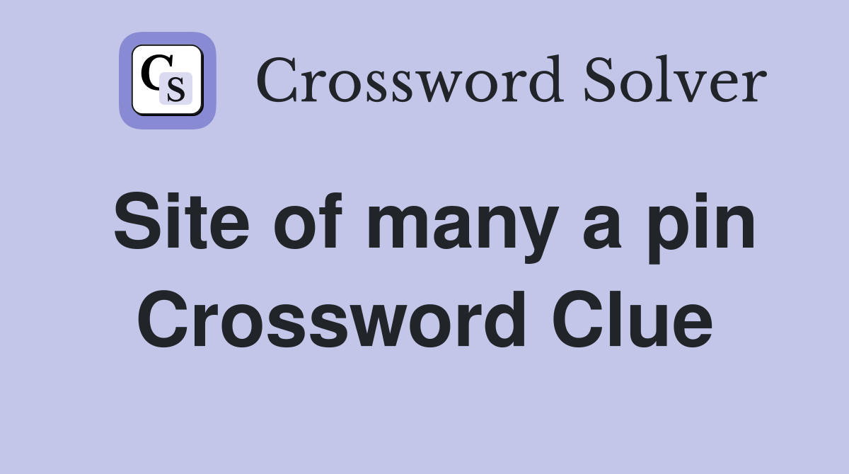 Site of many a pin Crossword Clue