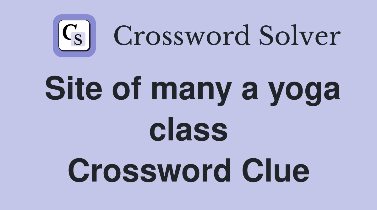 Site of many a yoga class Crossword Clue