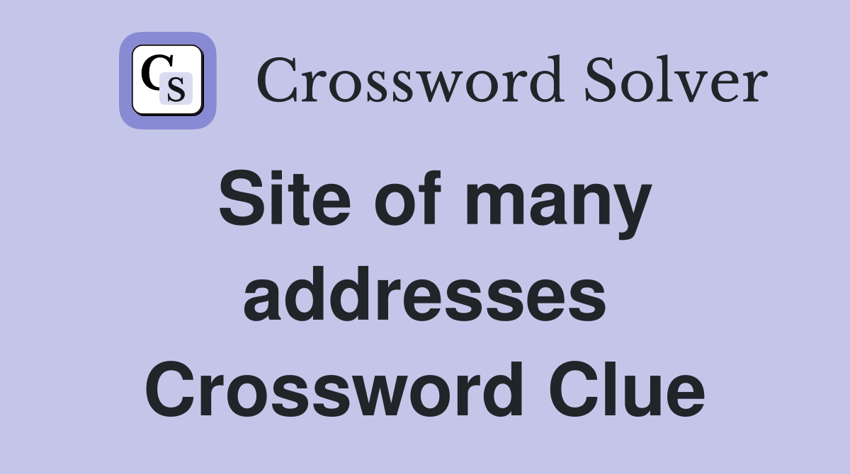 Site of many addresses Crossword Clue