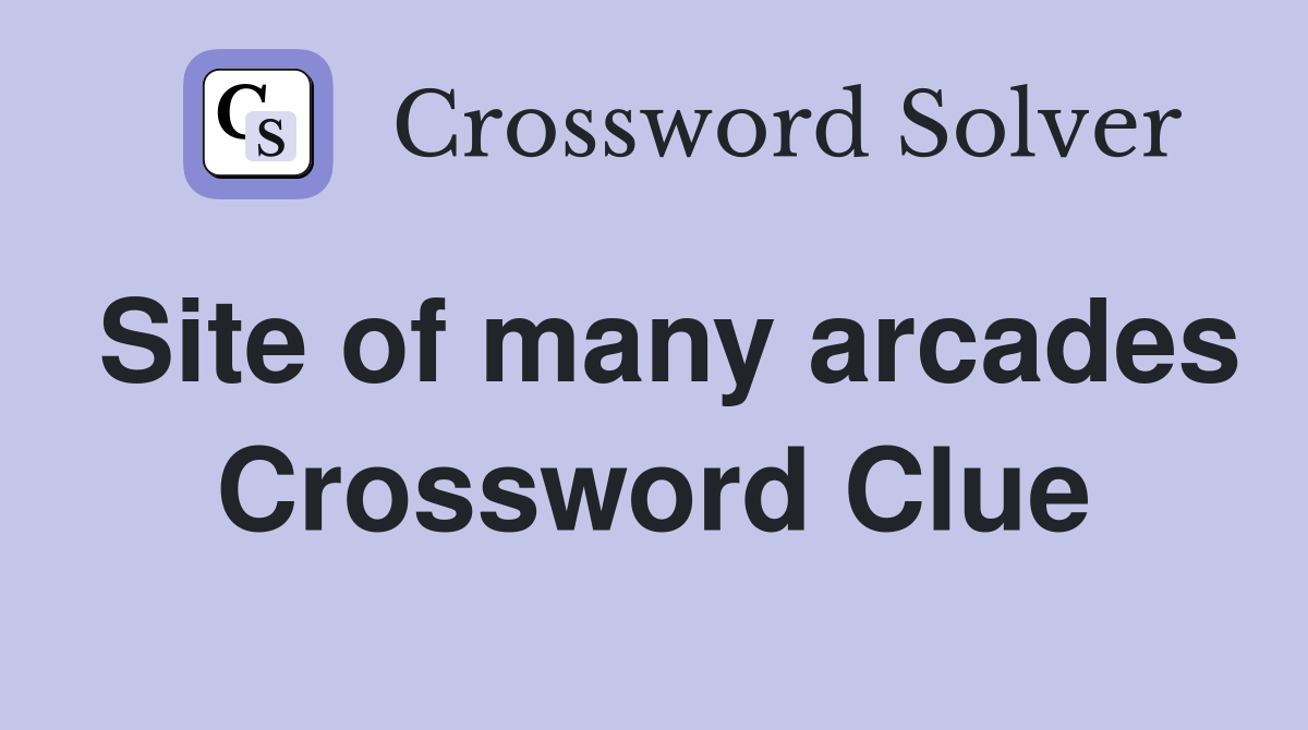 Site of many arcades Crossword Clue