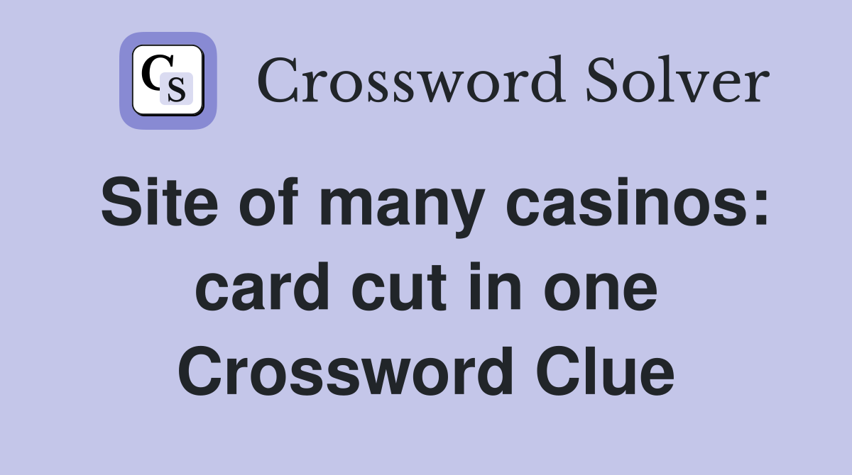 Site of many casinos: card cut in one Crossword Clue