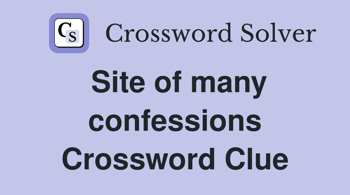 Site of many confessions Crossword Clue