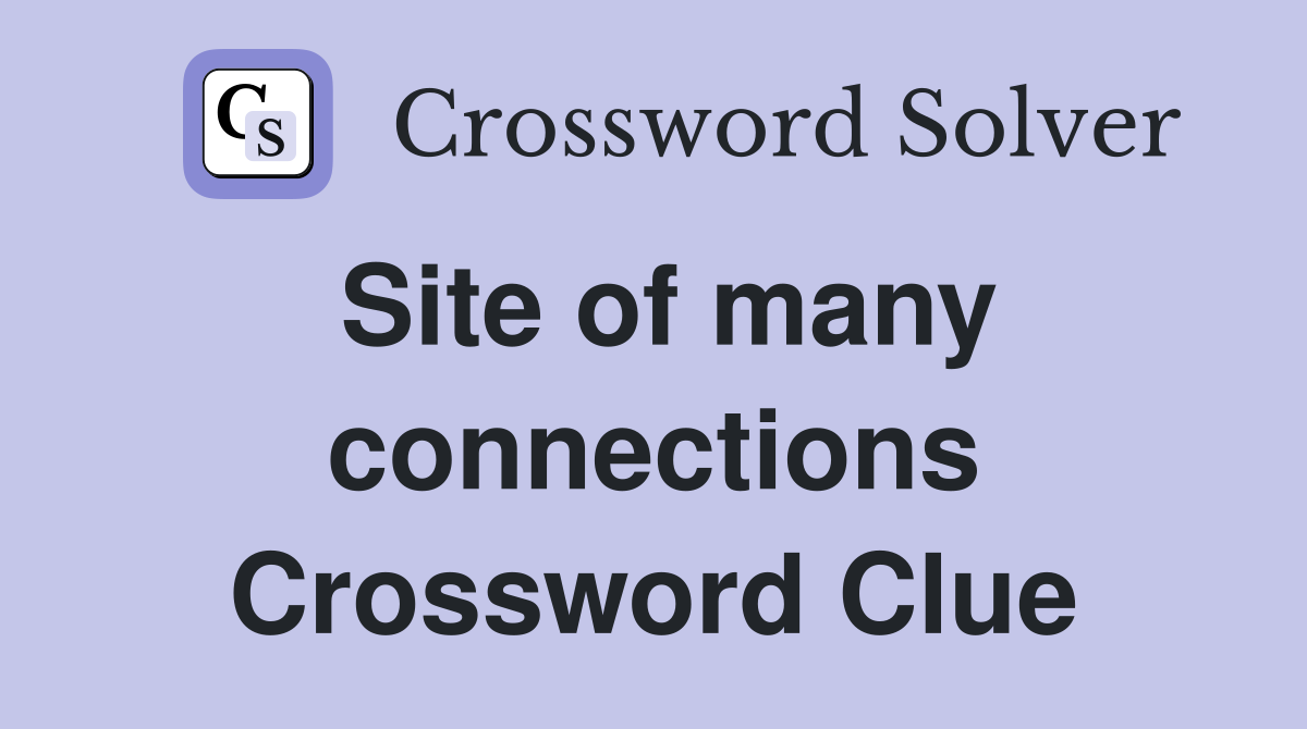 Site of many connections Crossword Clue