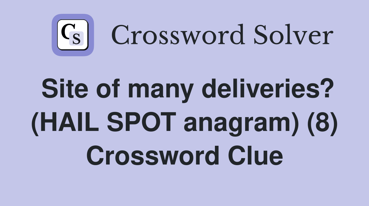 Site of many deliveries? (HAIL SPOT anagram) (8) Crossword Clue