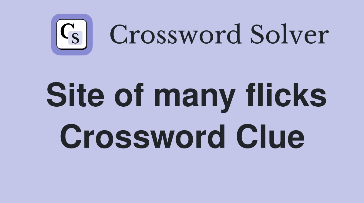 Site of many flicks Crossword Clue