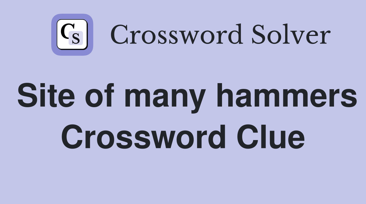 Site of many hammers Crossword Clue