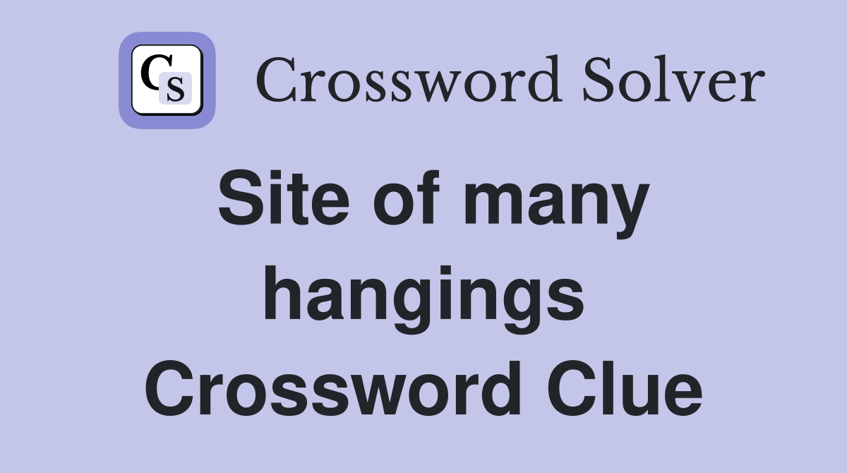 Site of many hangings Crossword Clue