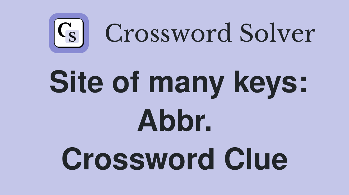 Site of many keys: Abbr. Crossword Clue