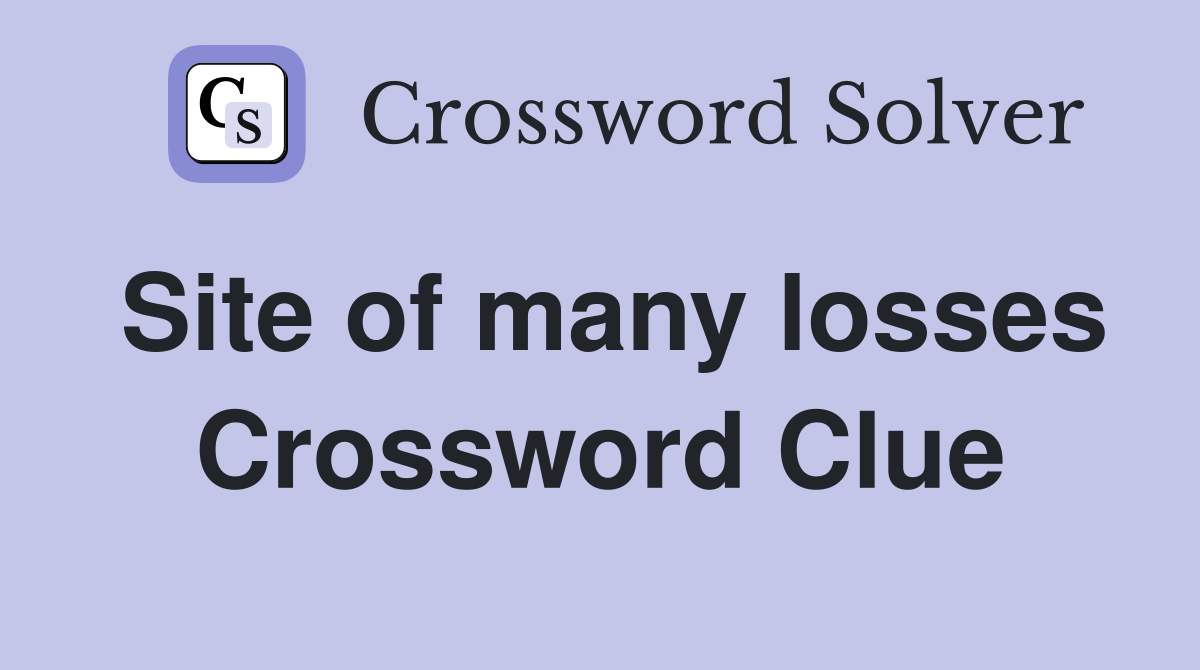 Site of many losses Crossword Clue