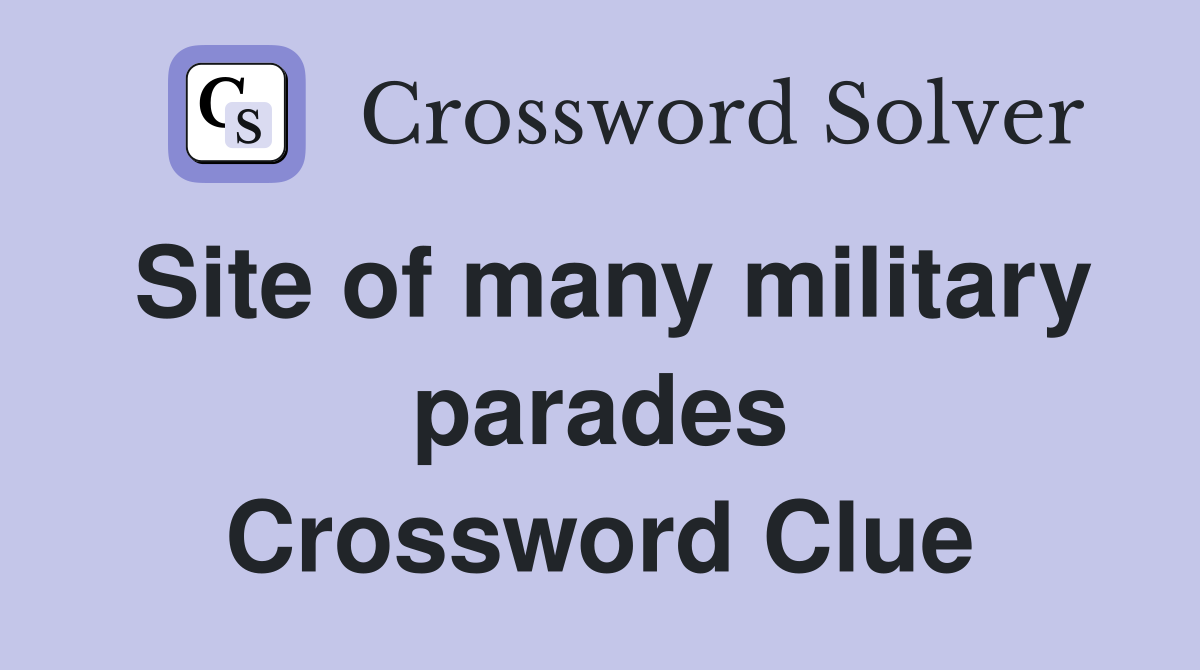 Site of many military parades Crossword Clue