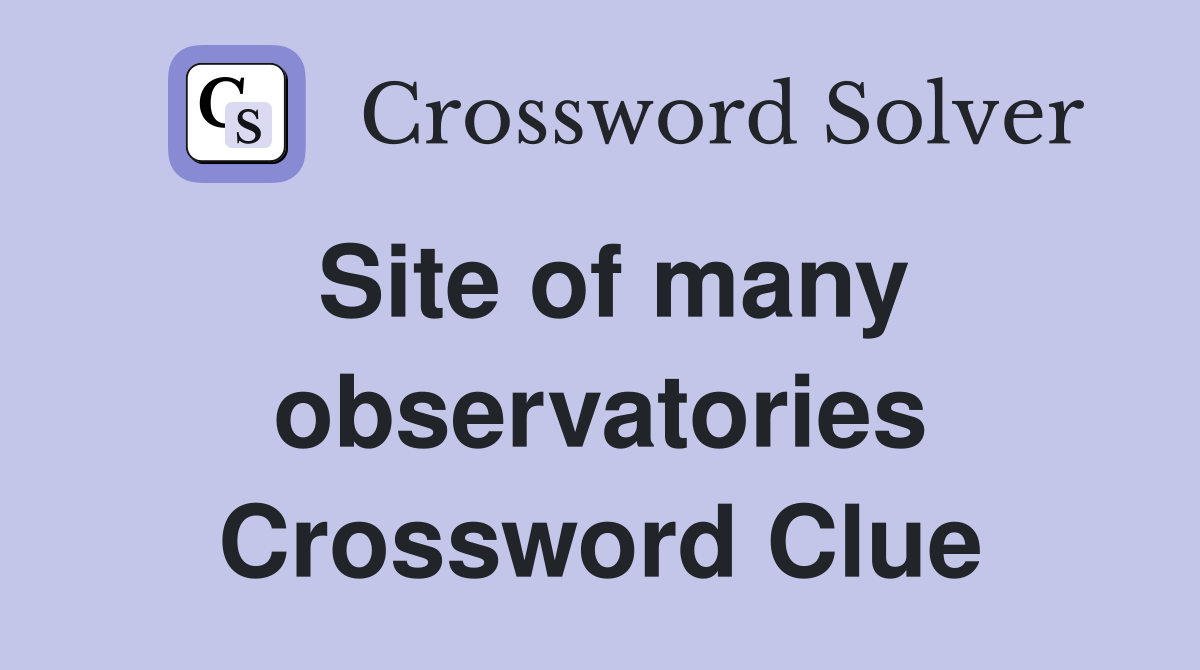 Site of many observatories Crossword Clue