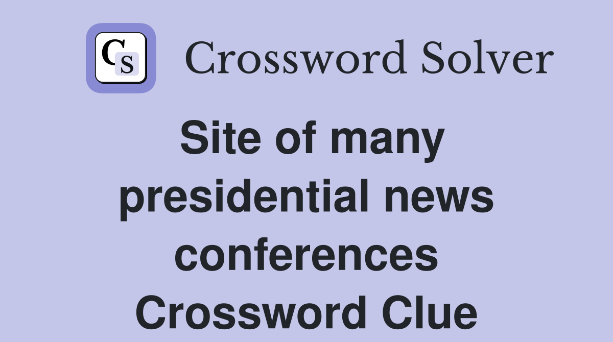 Site of many presidential news conferences Crossword Clue