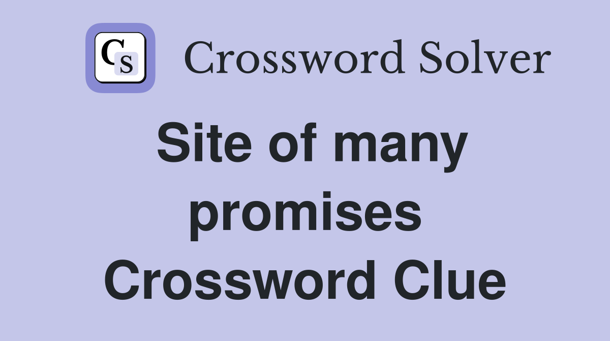 Site of many promises Crossword Clue