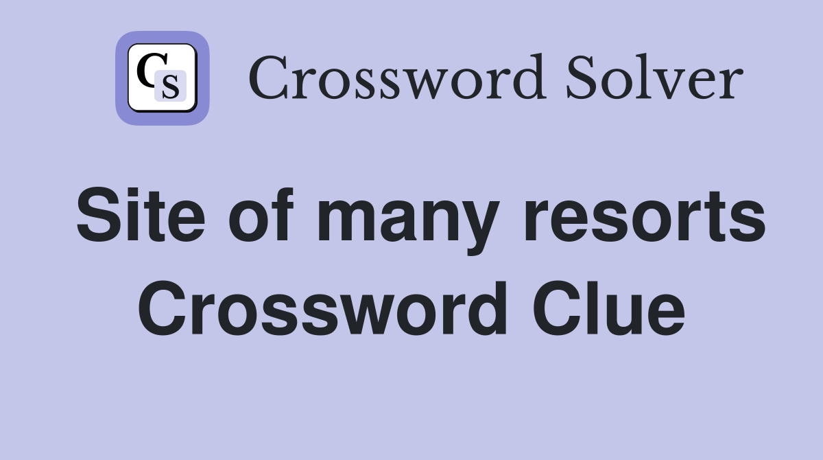 Site of many resorts Crossword Clue
