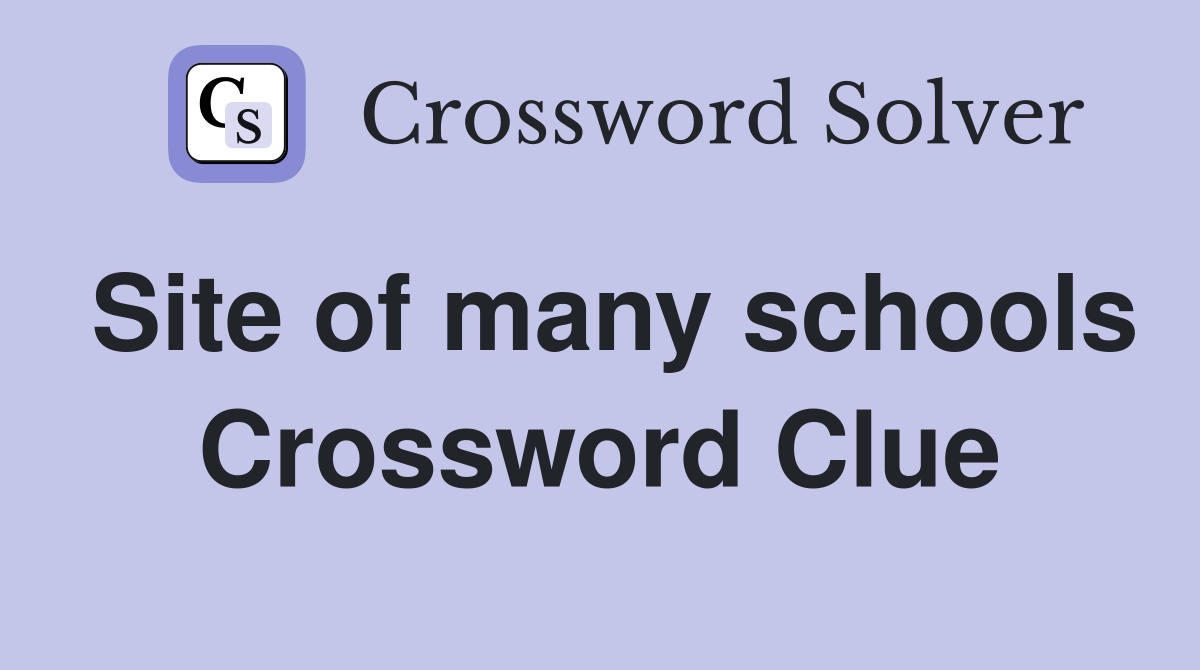 Site of many schools Crossword Clue