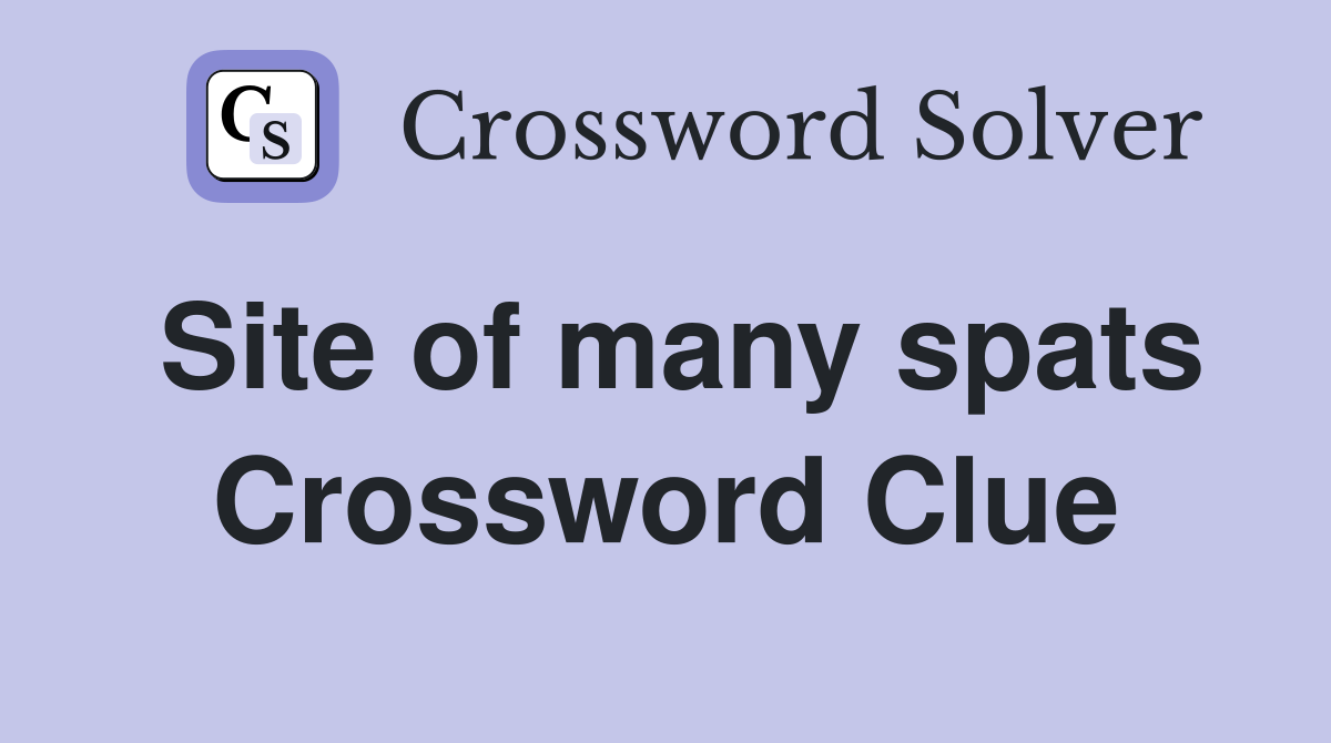 Site of many spats Crossword Clue
