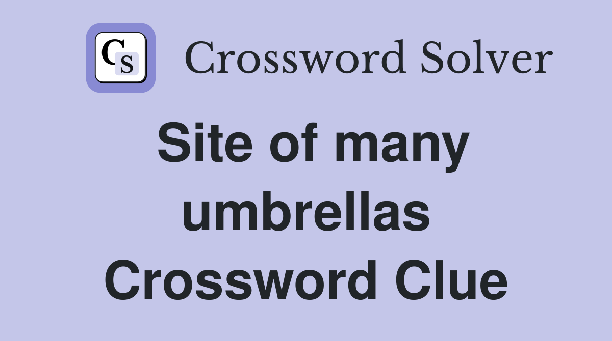 Site of many umbrellas Crossword Clue