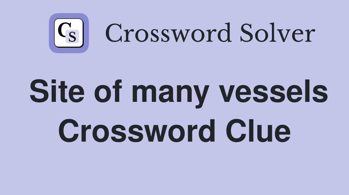 Site of many vessels Crossword Clue
