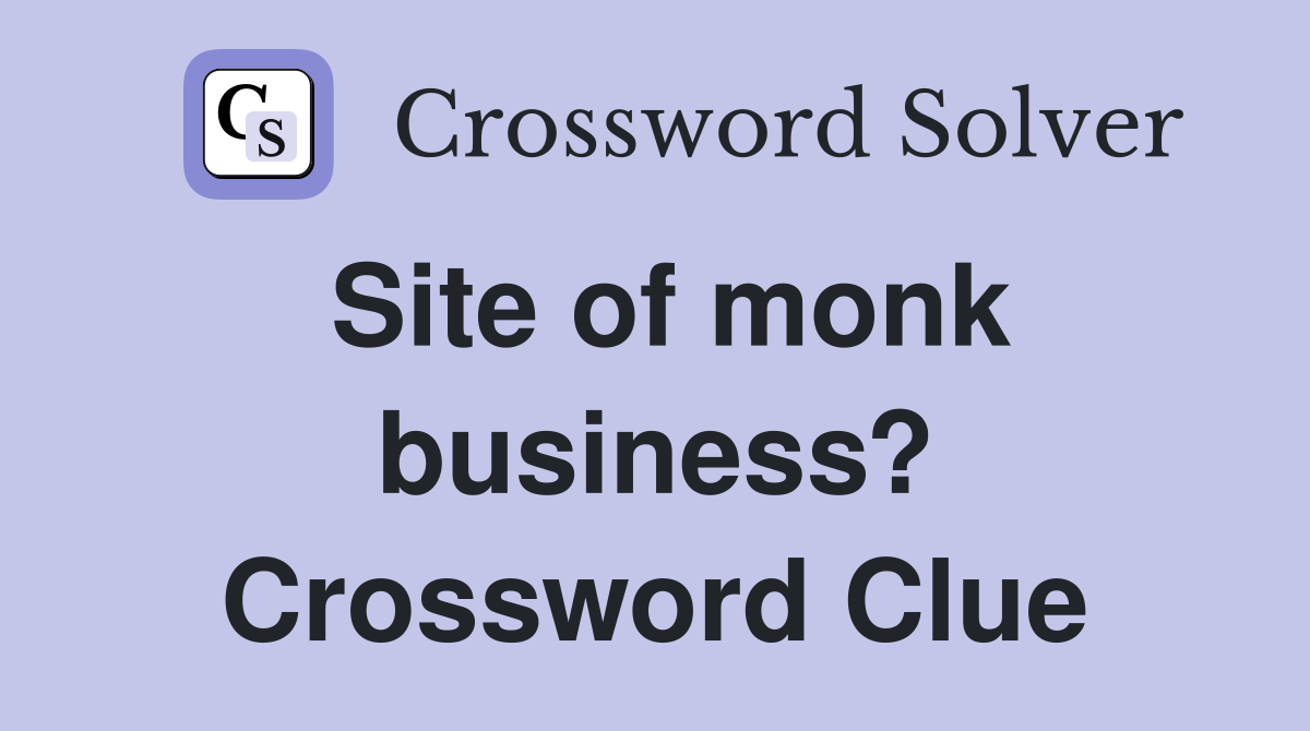 Site of monk business? Crossword Clue
