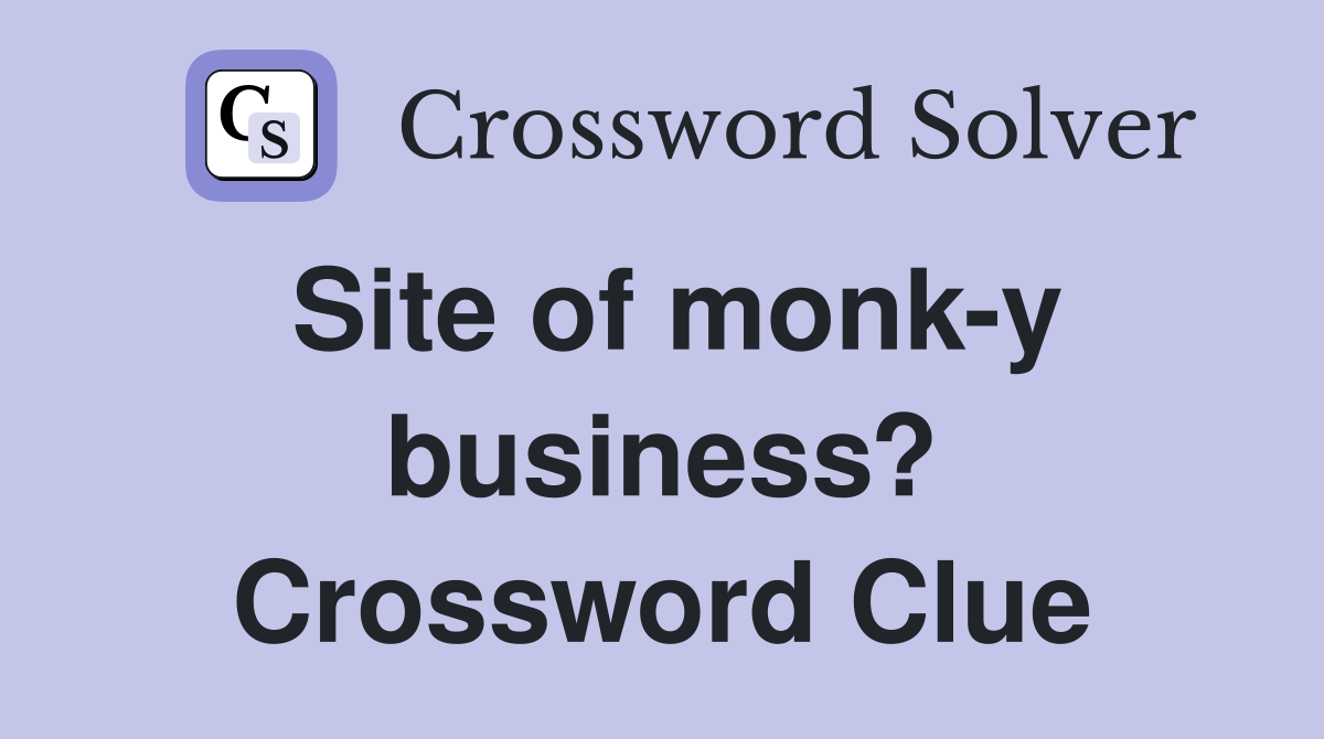 Site of monk-y business? Crossword Clue