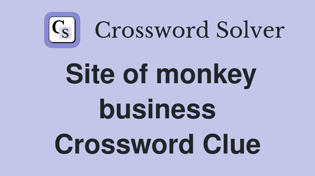 Site of monkey business Crossword Clue