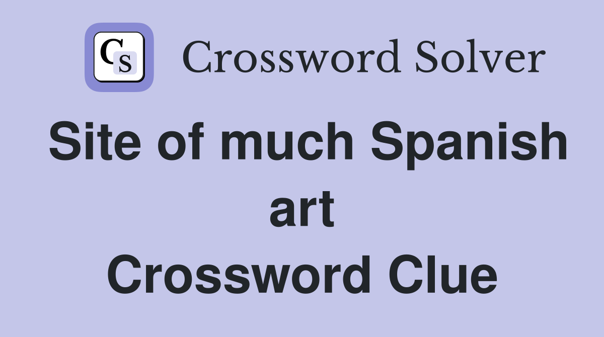 Site of much Spanish art Crossword Clue