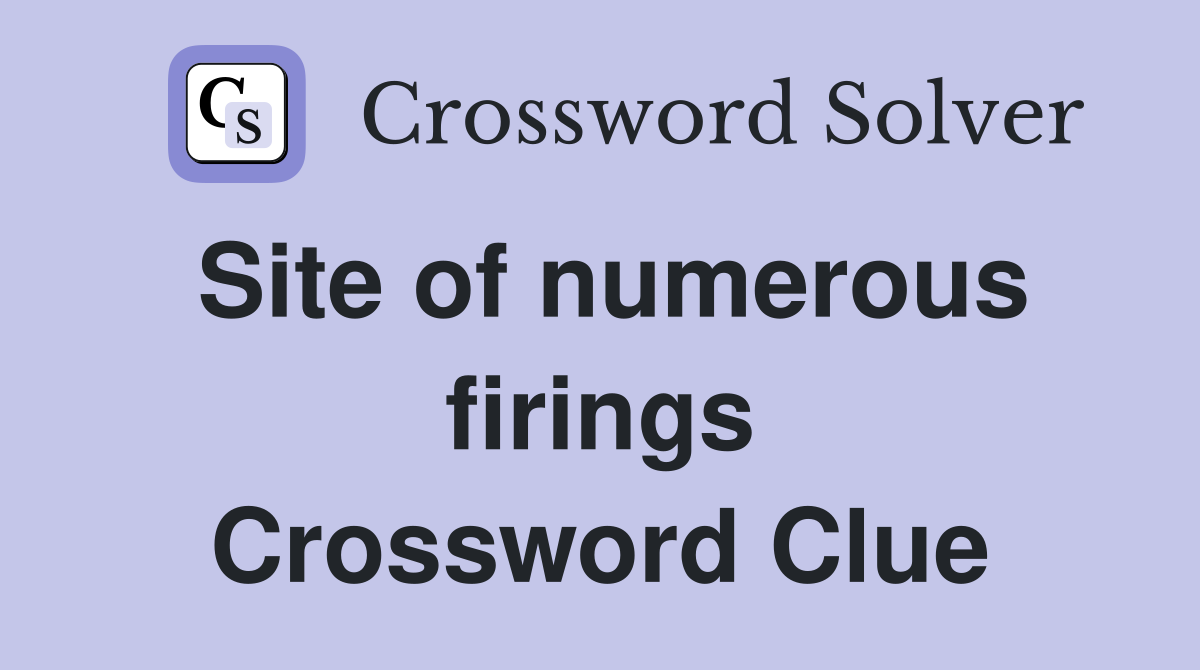 Site of numerous firings Crossword Clue
