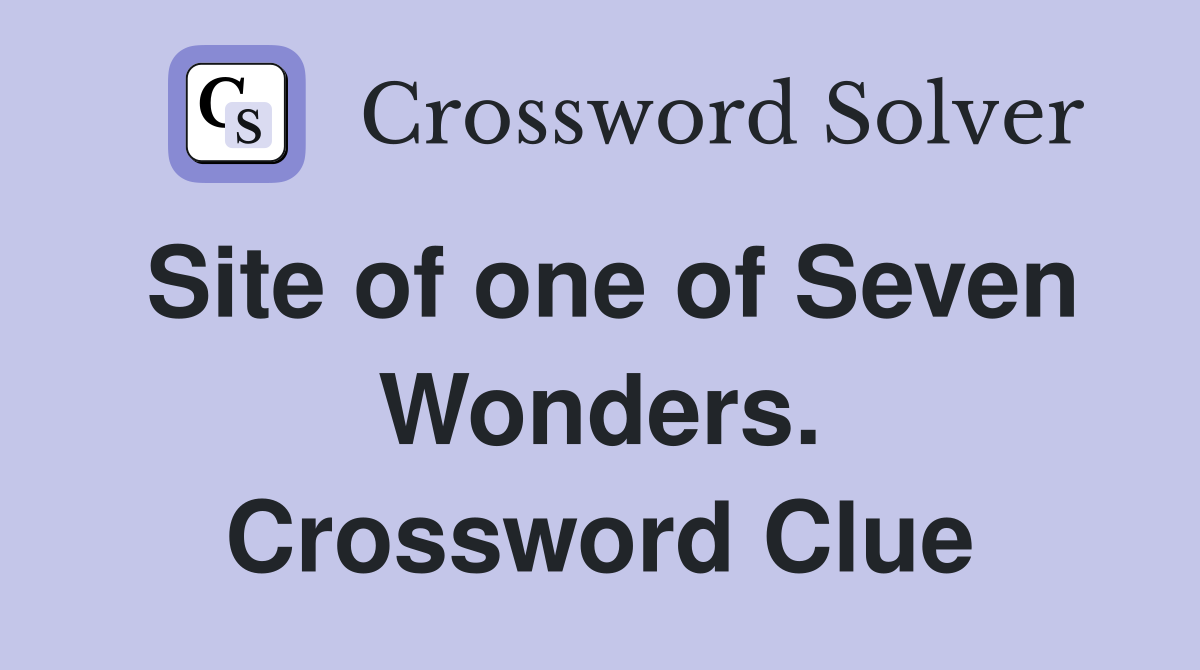 Site of one of Seven Wonders. Crossword Clue
