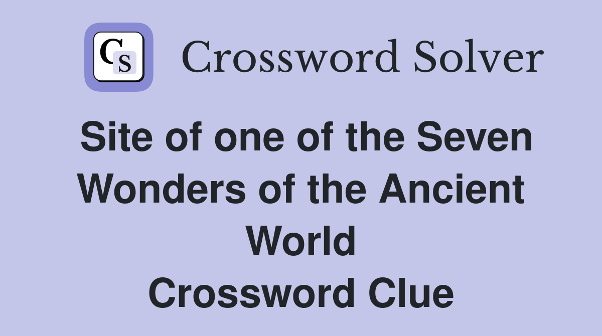 Site of one of the Seven Wonders of the Ancient World Crossword Clue