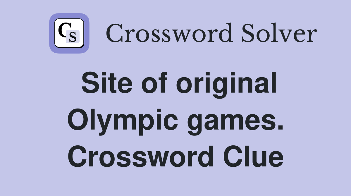 Site of original Olympic games. Crossword Clue