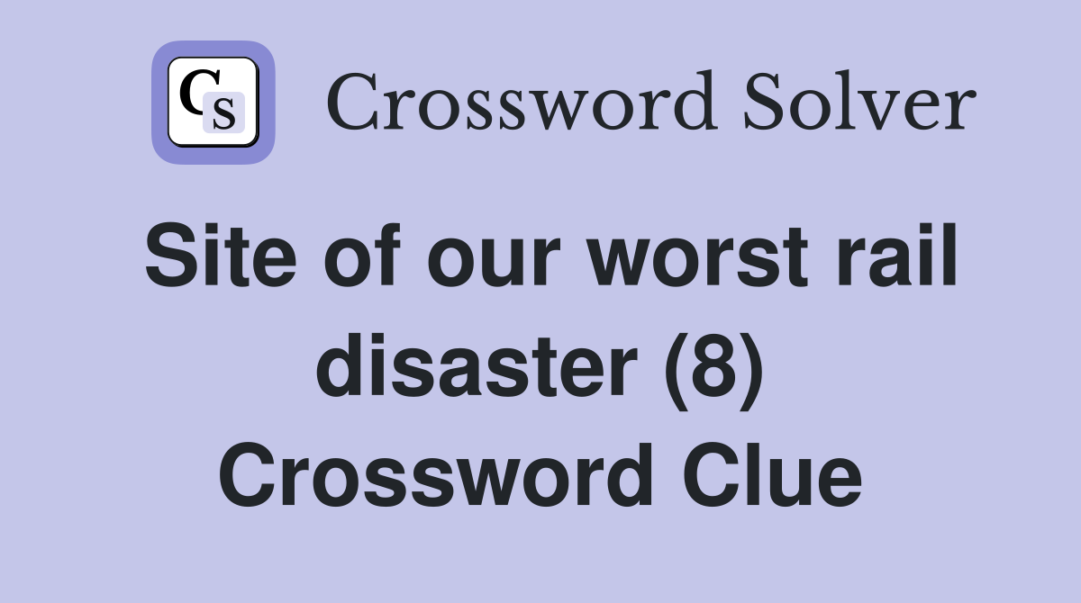 Site of our worst rail disaster (8) Crossword Clue