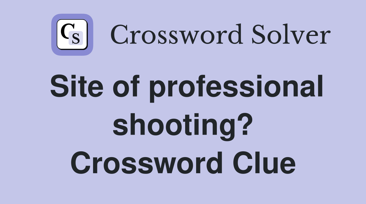 Site of professional shooting? Crossword Clue
