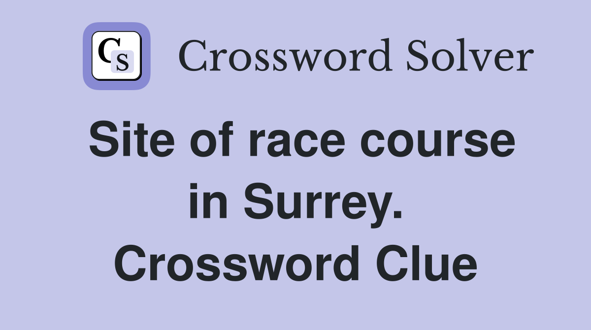 Site of race course in Surrey. Crossword Clue