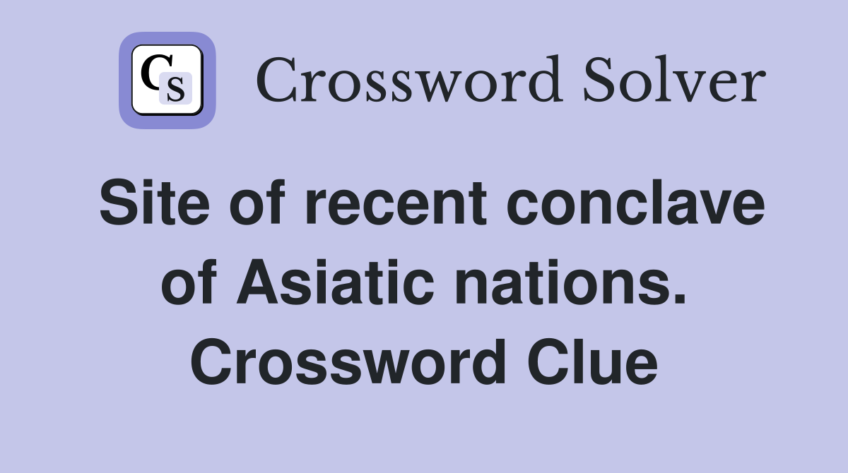Site of recent conclave of Asiatic nations. Crossword Clue