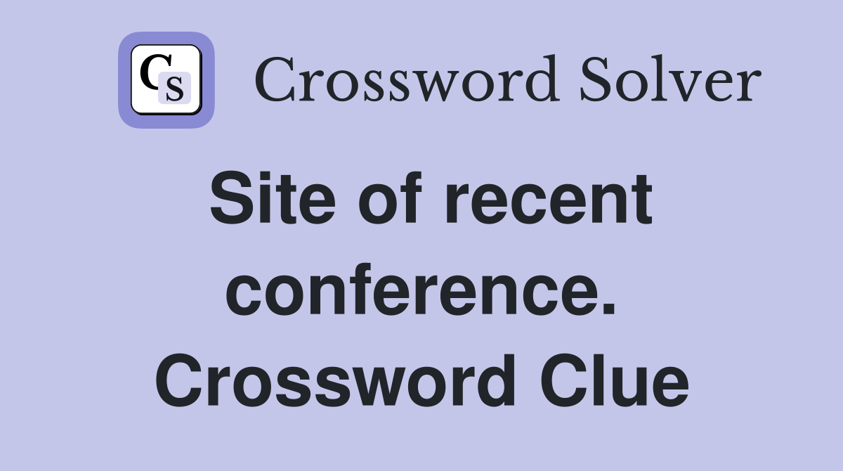 Site of recent conference. Crossword Clue