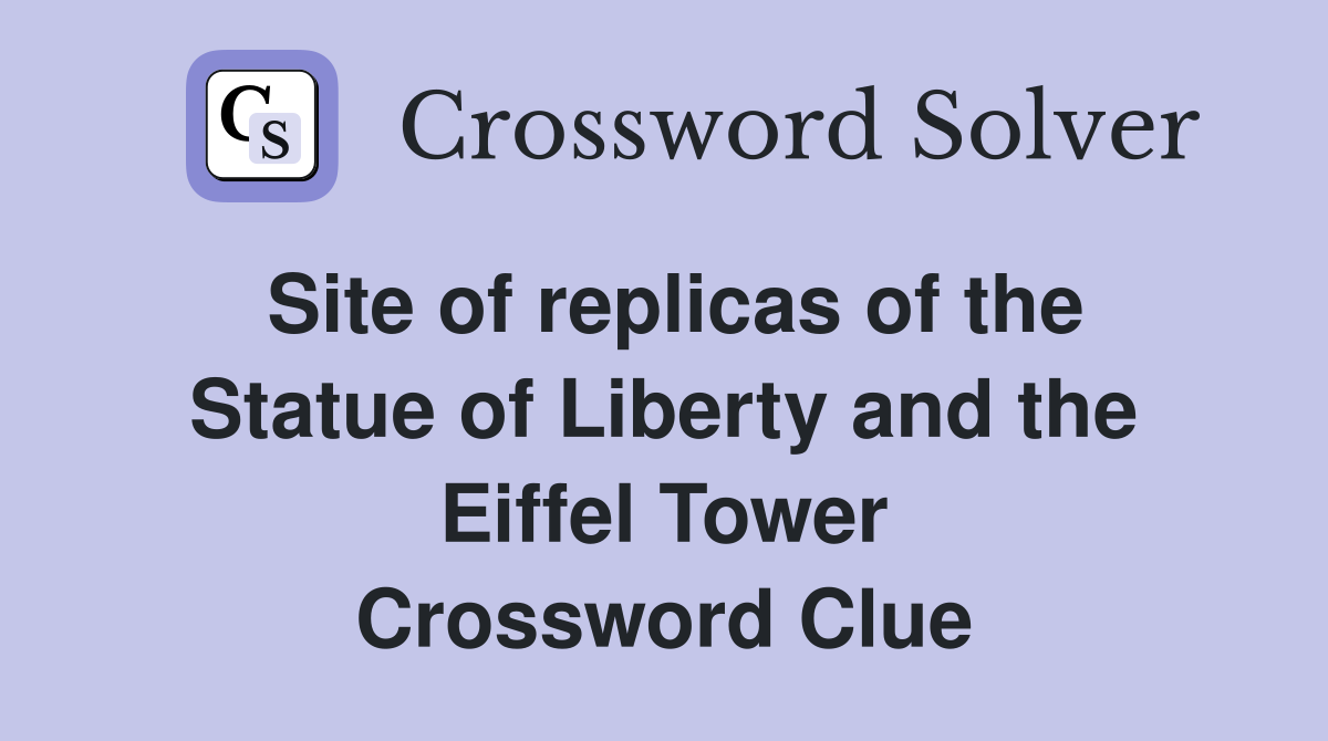 Site of replicas of the Statue of Liberty and the Eiffel Tower Crossword Clue