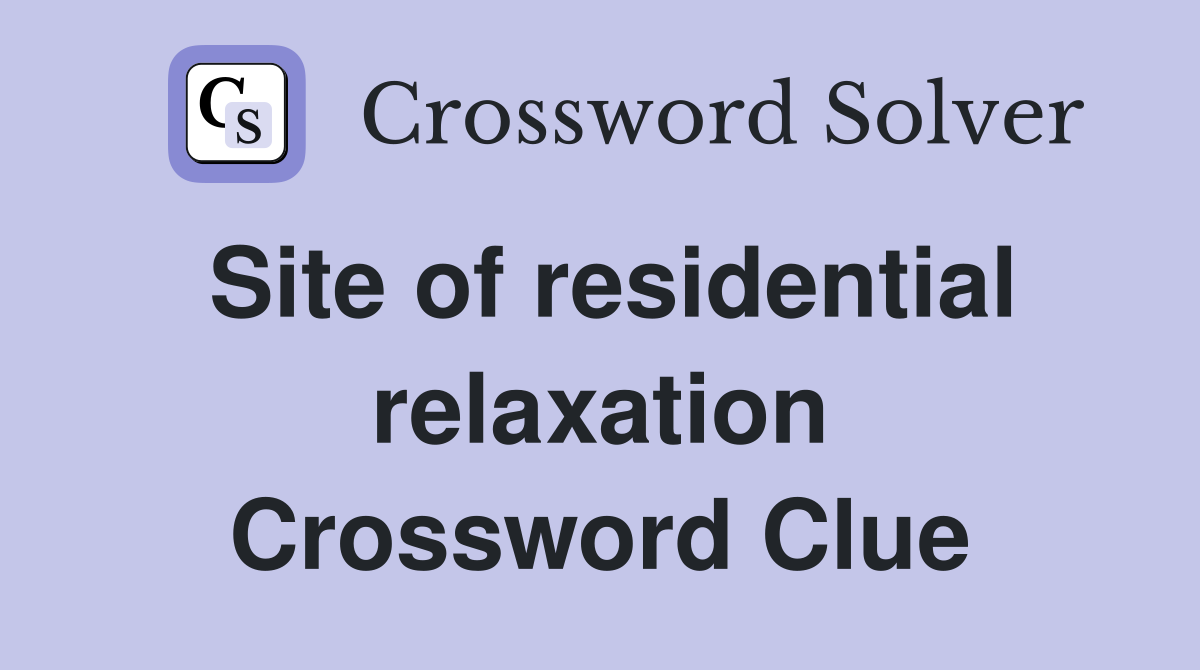 Site of residential relaxation Crossword Clue